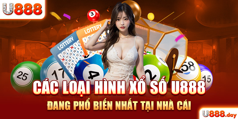 Các loại hình xổ số U888 đang phổ biến nhất tại nhà cái