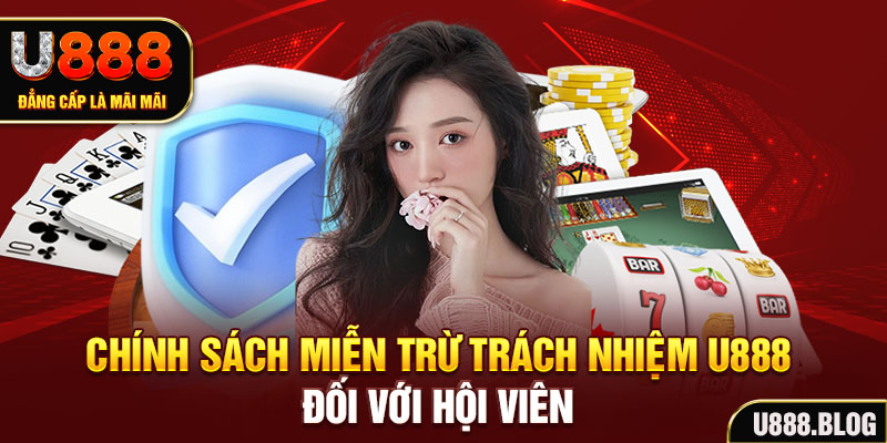 Chính sách miễn trừ trách nhiệm U888 đối với hội viên 