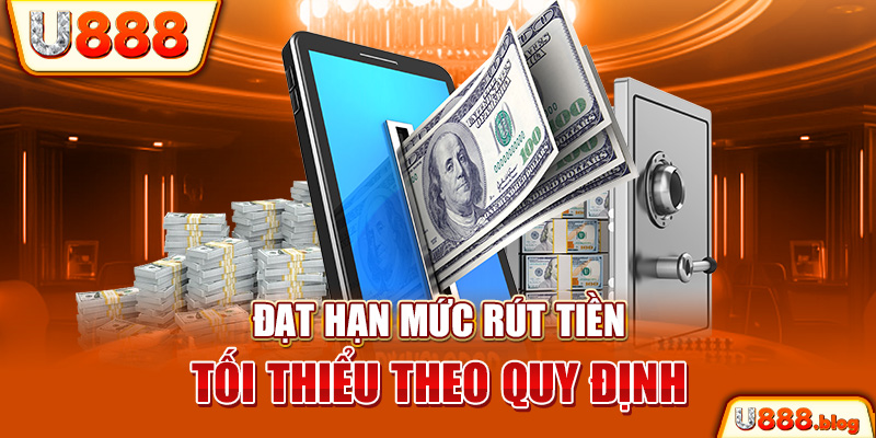 Đạt hạn mức rút tiền tối thiểu theo quy định