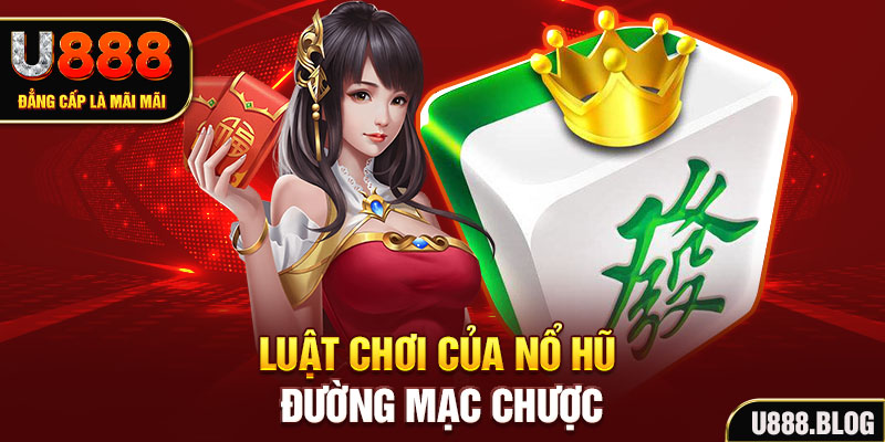 Luật chơi của Nổ Hũ Đường Mạc Chược 