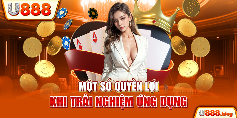 Một số quyền lợi khi trải nghiệm ứng dụng