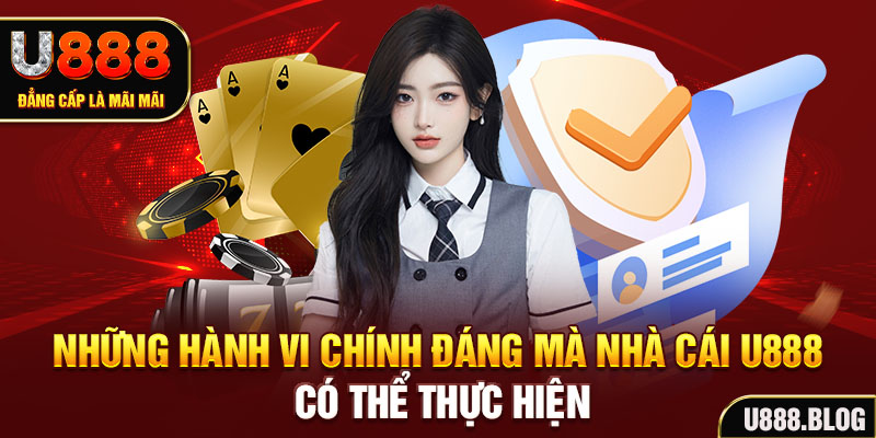 Những hành vi chính đáng mà nhà cái U888 có thể thực hiện